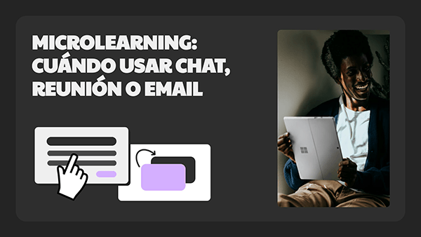 Microlearning: cuándo usar chat, reunión o email
